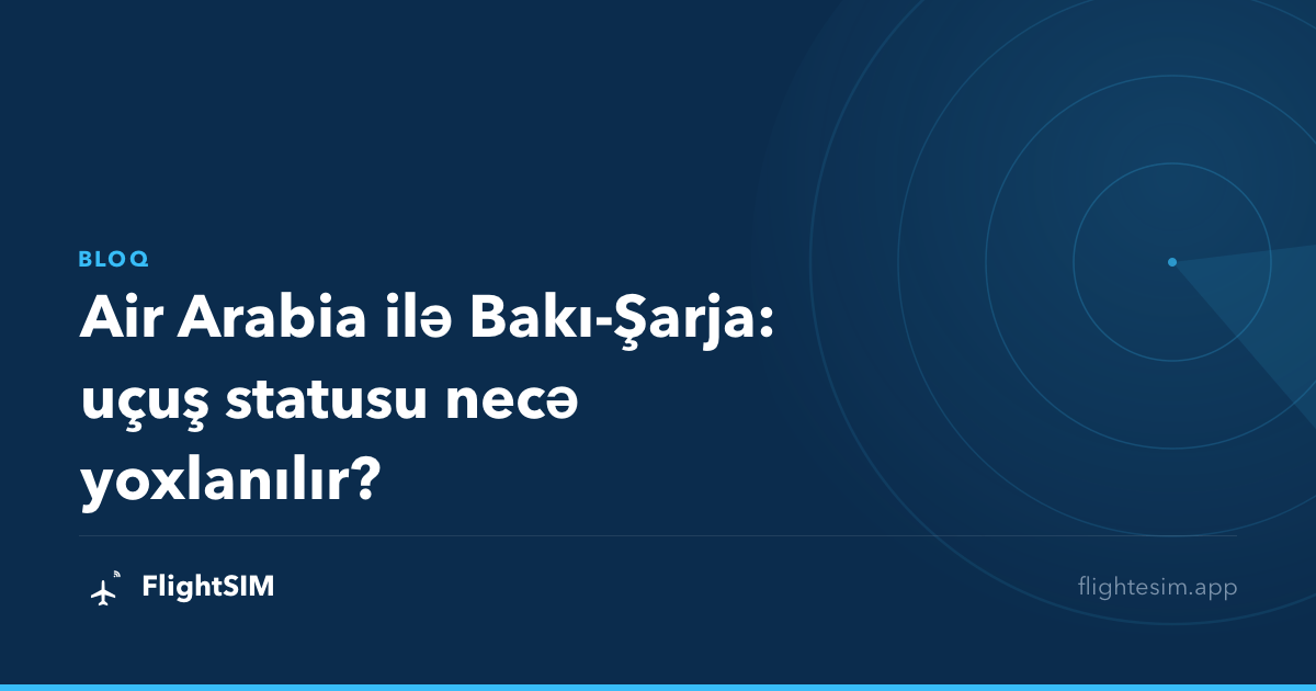 Air Arabia ilə Bakı-Şarja: uçuş statusu necə yoxlanılır?