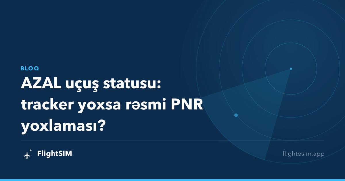 AZAL uçuş statusu: tracker yoxsa rəsmi PNR yoxlaması?