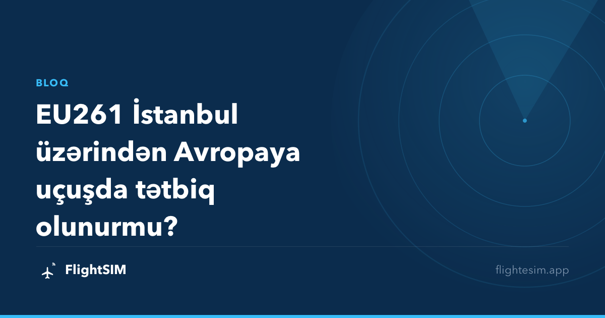 EU261 İstanbul üzərindən Avropaya uçuşda tətbiq olunurmu?