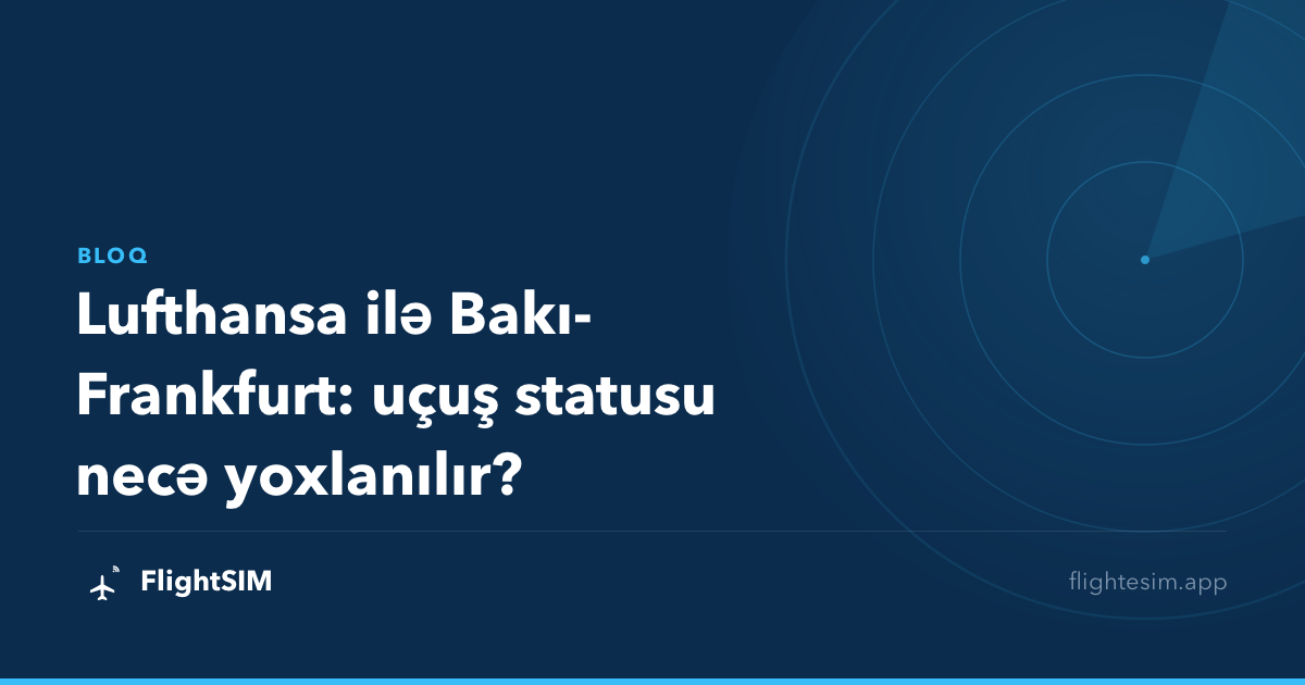 Lufthansa ilə Bakı-Frankfurt: uçuş statusu necə yoxlanılır?