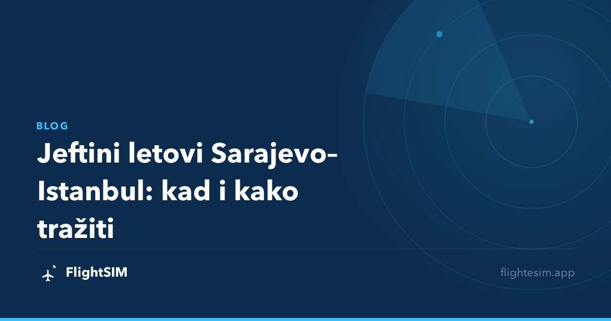 Jeftini letovi Sarajevo–Istanbul: kad i kako tražiti