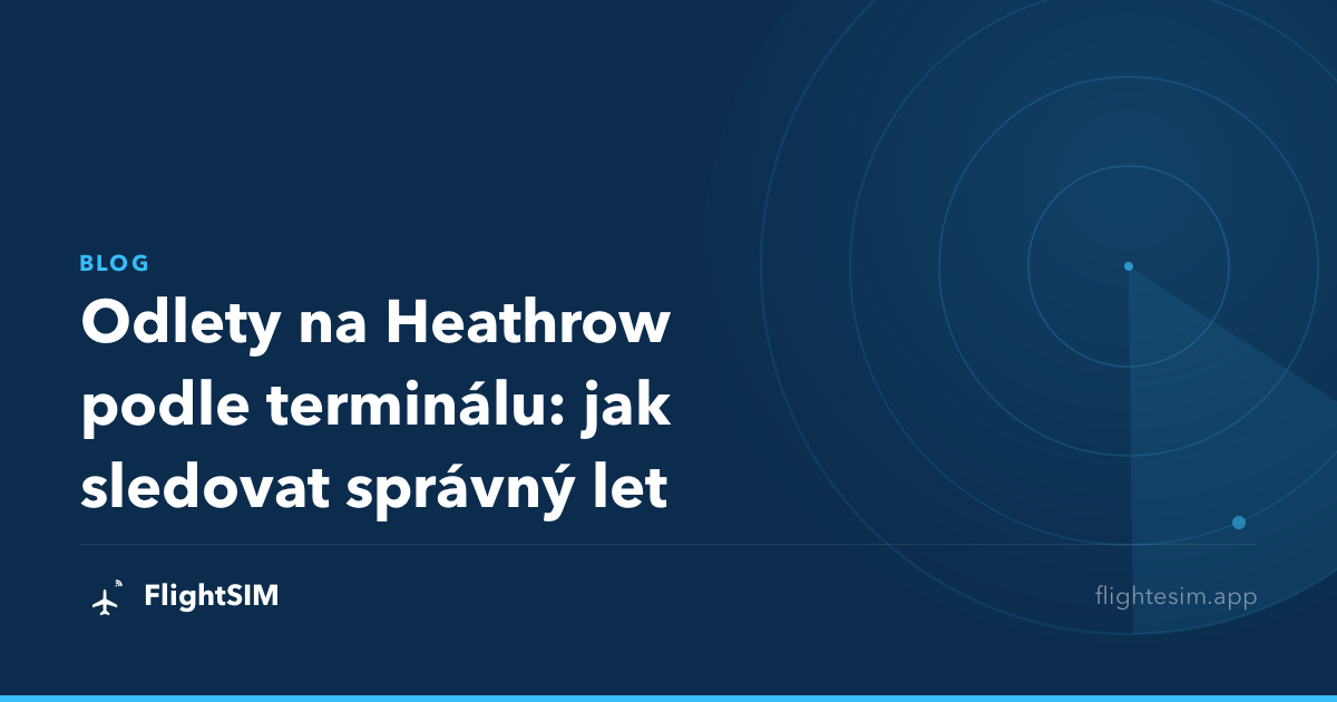 Odlety na Heathrow podle terminálu: jak sledovat správný let