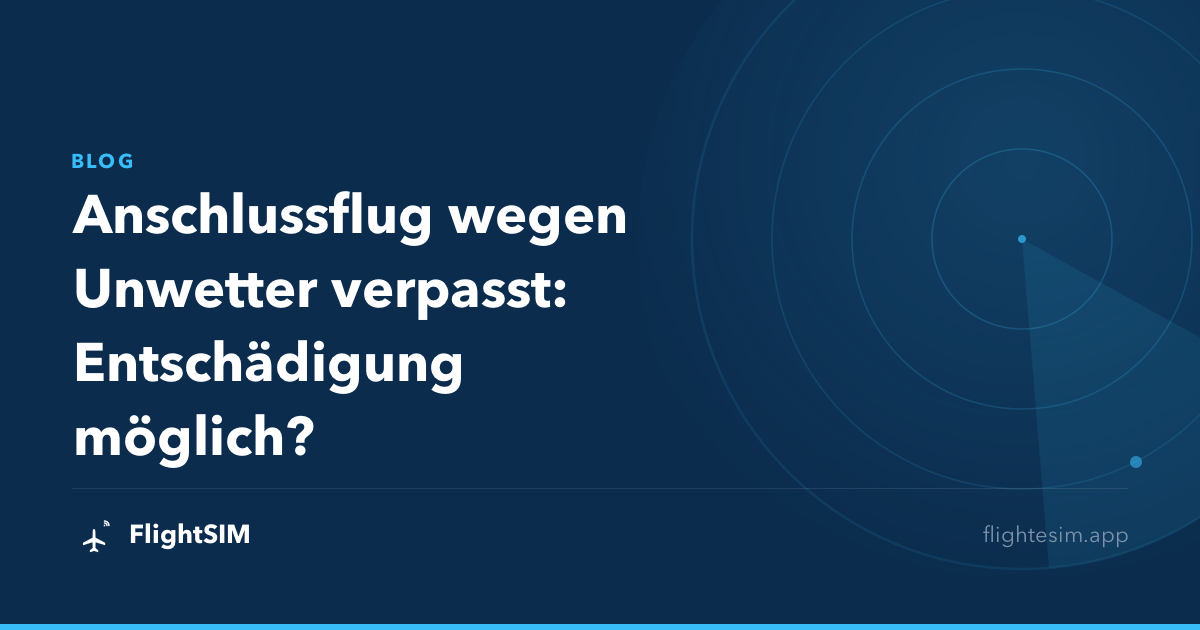 Anschlussflug wegen Unwetter verpasst: Entschädigung möglich?