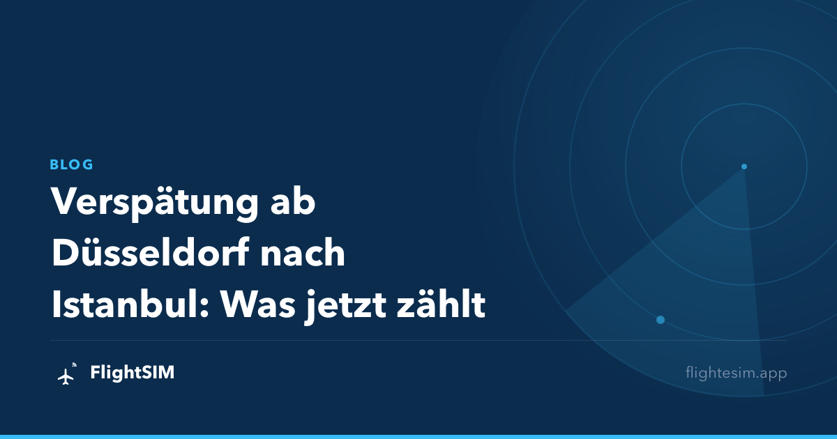 Verspätung ab Düsseldorf nach Istanbul: Was jetzt zählt