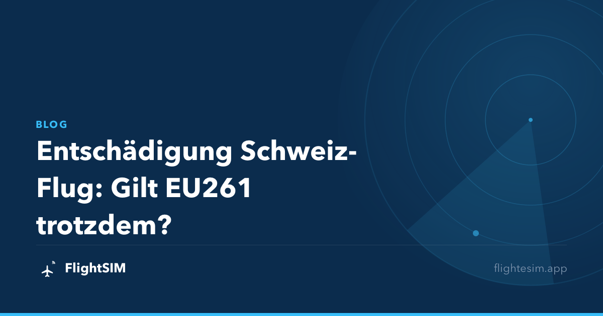 Entschädigung Schweiz-Flug: Gilt EU261 trotzdem?
