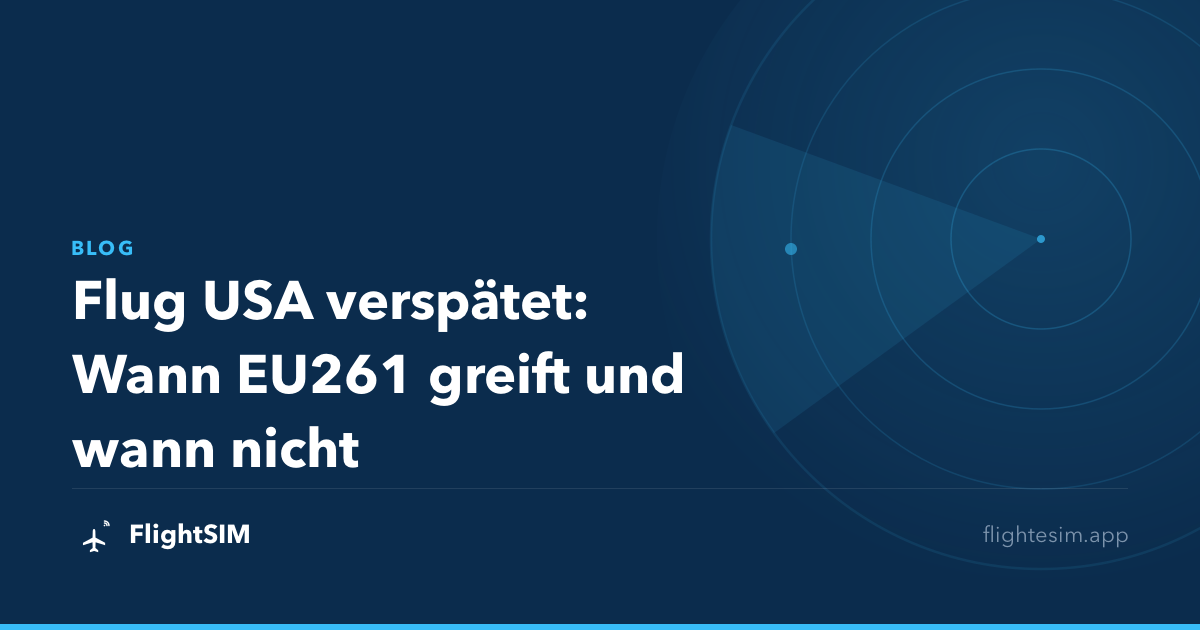Flug USA verspätet: Wann EU261 greift und wann nicht