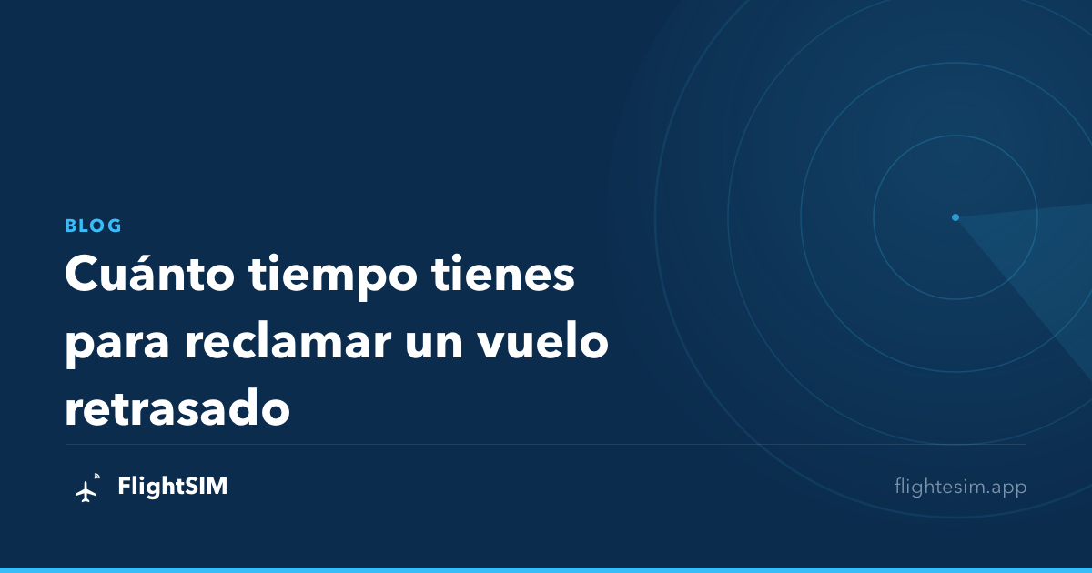 Cuánto tiempo tienes para reclamar un vuelo retrasado