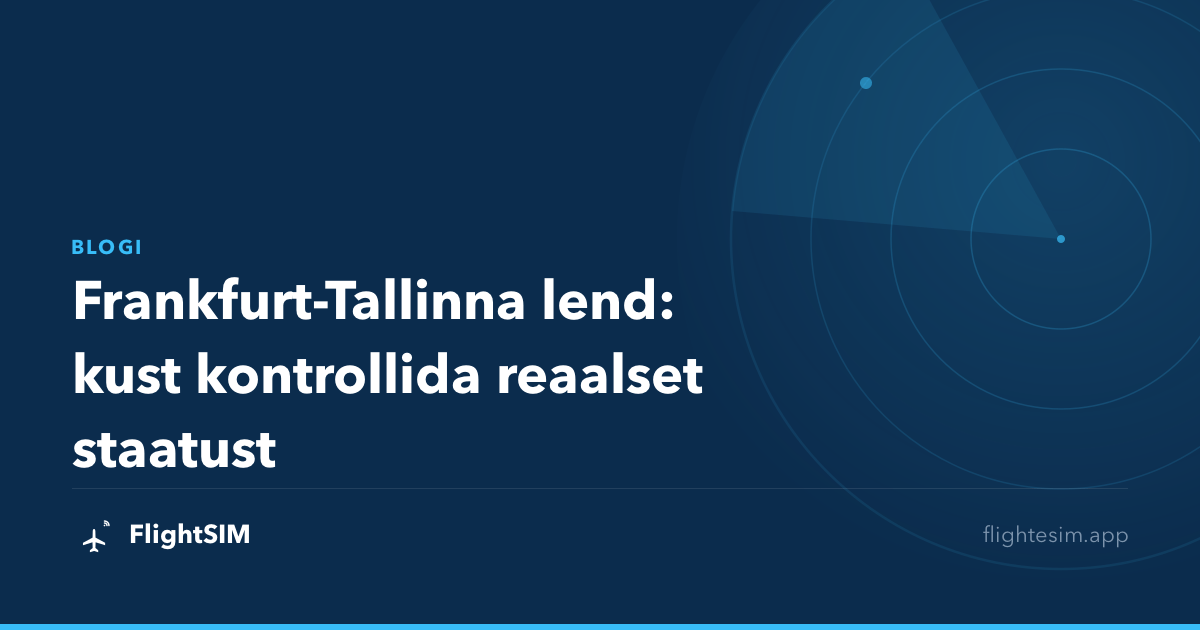 Frankfurt-Tallinna lend: kust kontrollida reaalset staatust