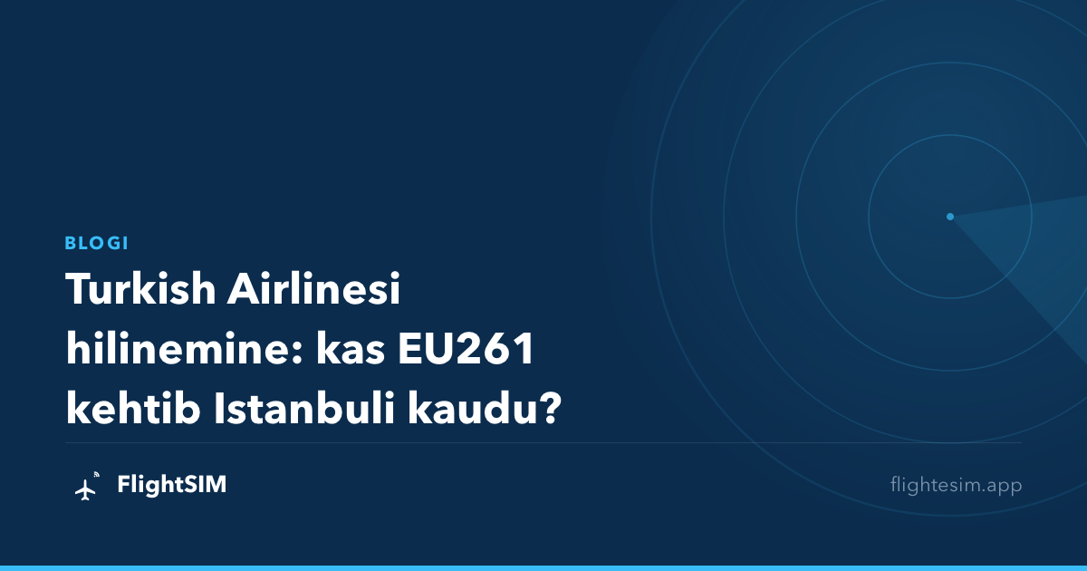 Turkish Airlinesi hilinemine: kas EU261 kehtib Istanbuli kaudu?