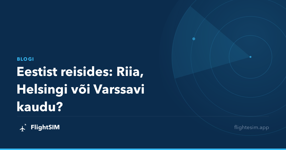 Eestist reisides: Riia, Helsingi või Varssavi kaudu?