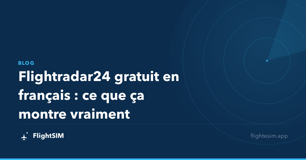 Flightradar24 gratuit en français : ce que ça montre vraiment