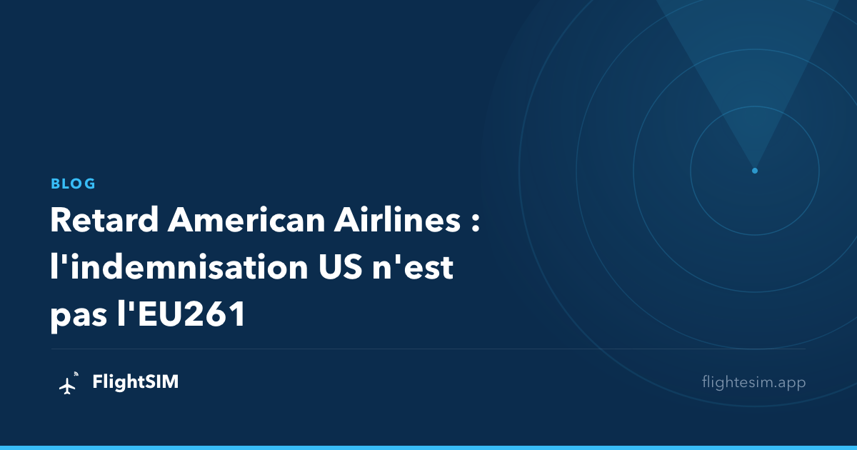 Retard American Airlines : l'indemnisation US n'est pas l'EU261