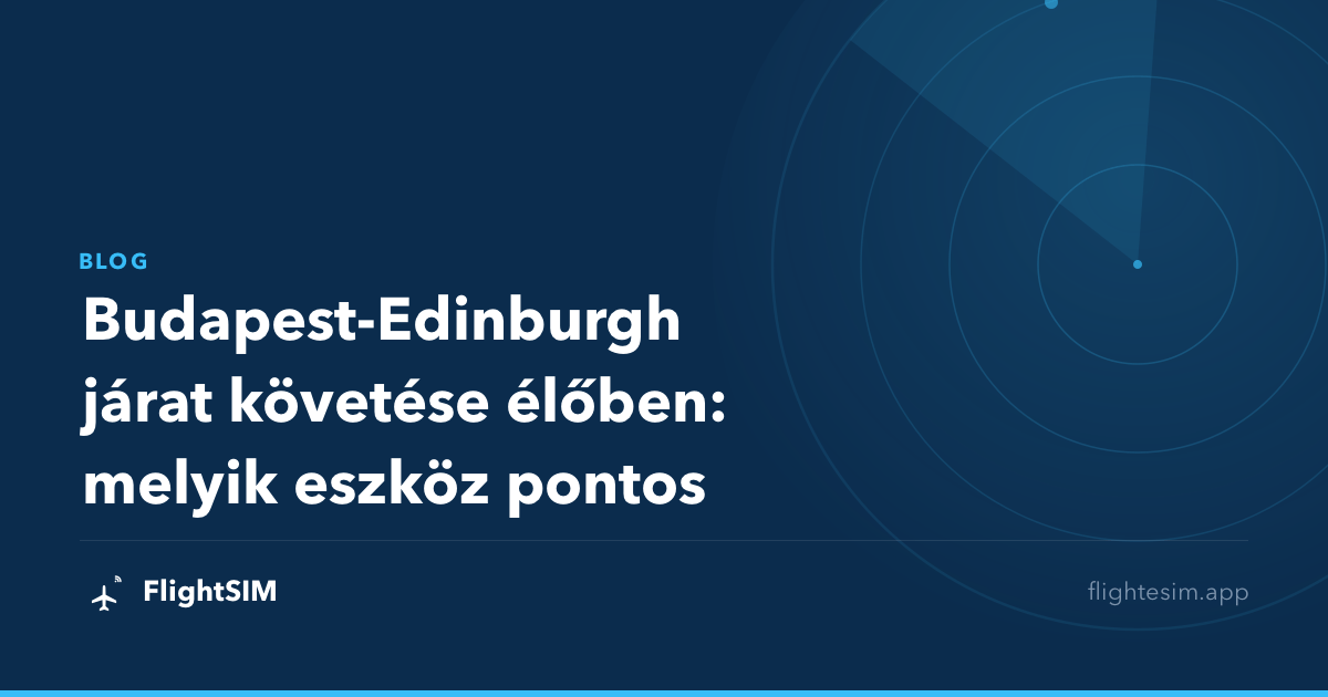 Budapest-Edinburgh járat követése élőben: melyik eszköz pontos