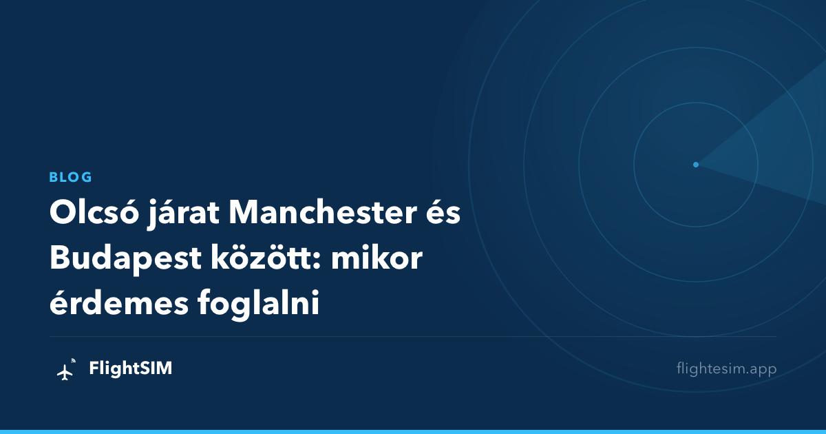Olcsó járat Manchester és Budapest között: mikor érdemes foglalni