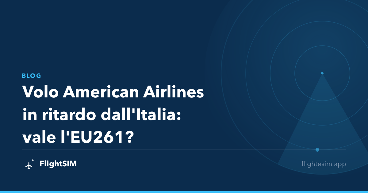 Volo American Airlines in ritardo dall'Italia: vale l'EU261?