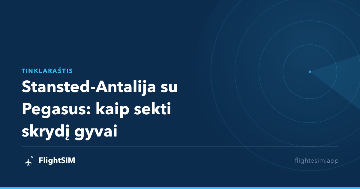 Stansted-Antalija su Pegasus: kaip sekti skrydį gyvai