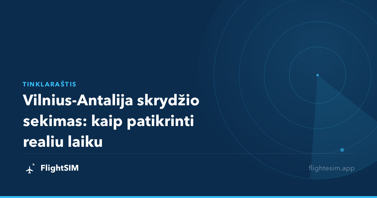 Vilnius-Antalija skrydžio sekimas: kaip patikrinti realiu laiku