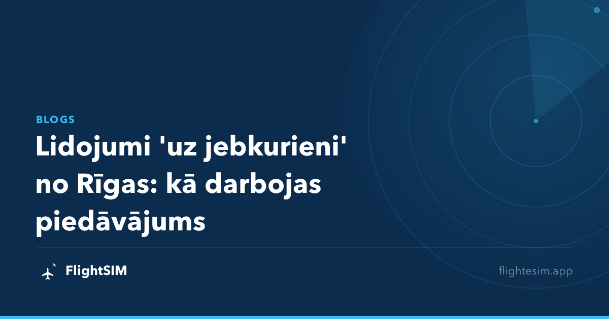 Lidojumi 'uz jebkurieni' no Rīgas: kā darbojas piedāvājums