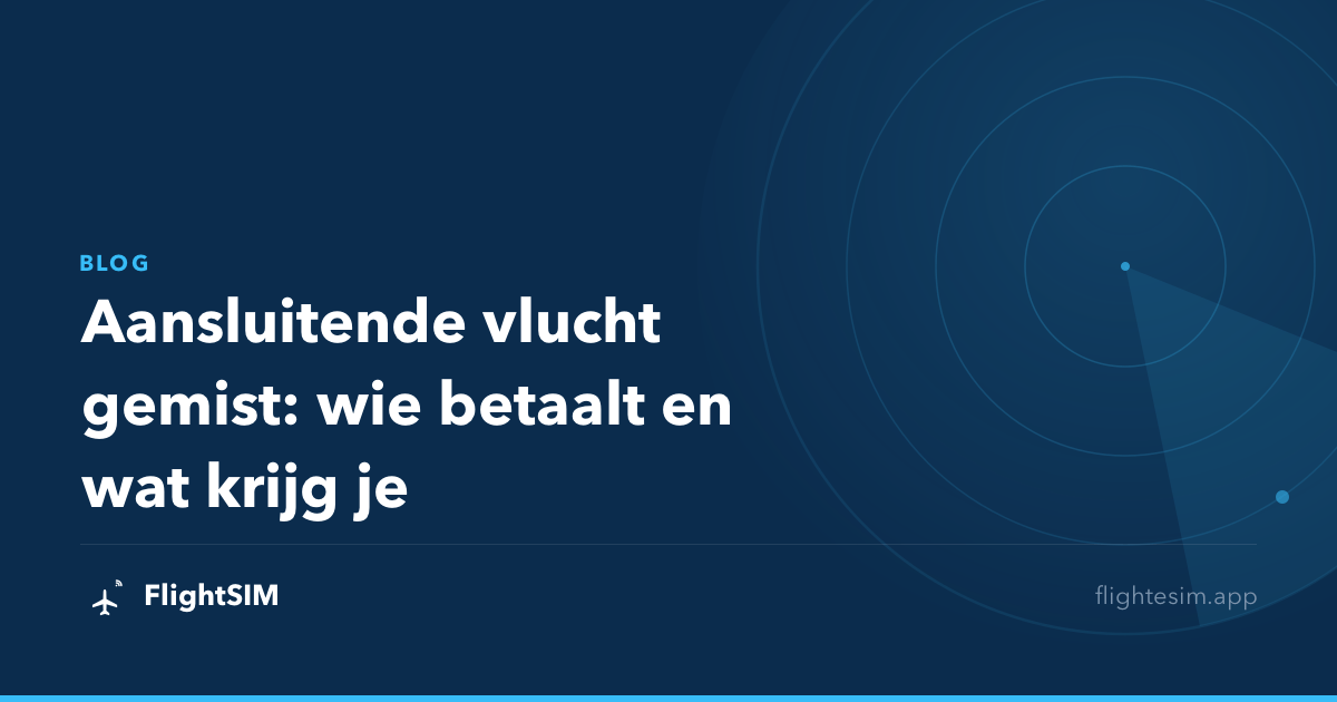 Aansluitende vlucht gemist: wie betaalt en wat krijg je
