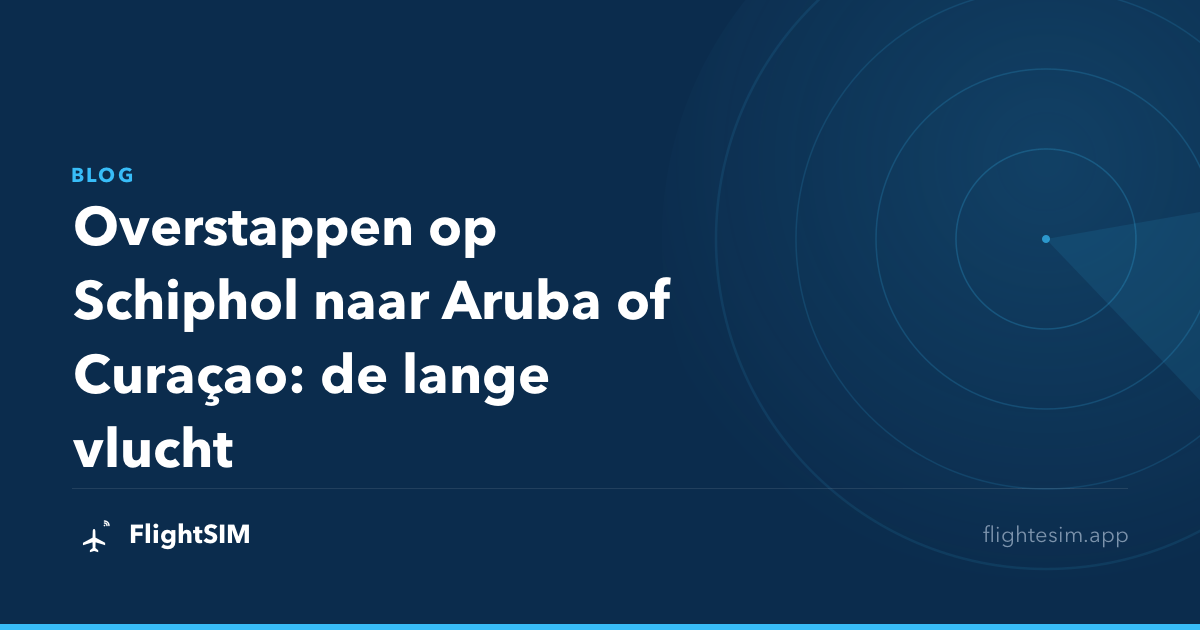 Overstappen op Schiphol naar Aruba of Curaçao: de lange vlucht