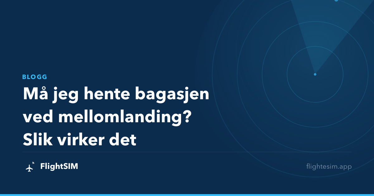 Må jeg hente bagasjen ved mellomlanding? Slik virker det