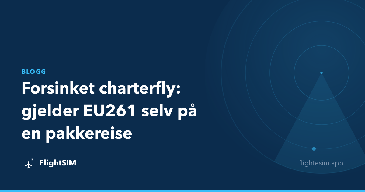Forsinket charterfly: gjelder EU261 selv på en pakkereise
