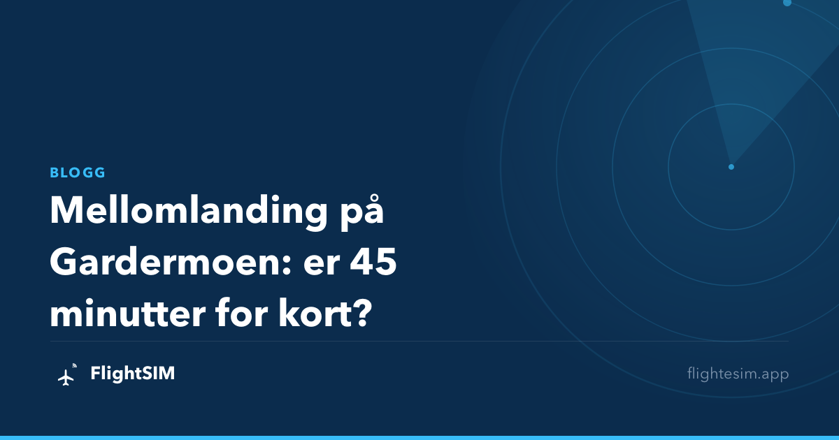 Mellomlanding på Gardermoen: er 45 minutter for kort?