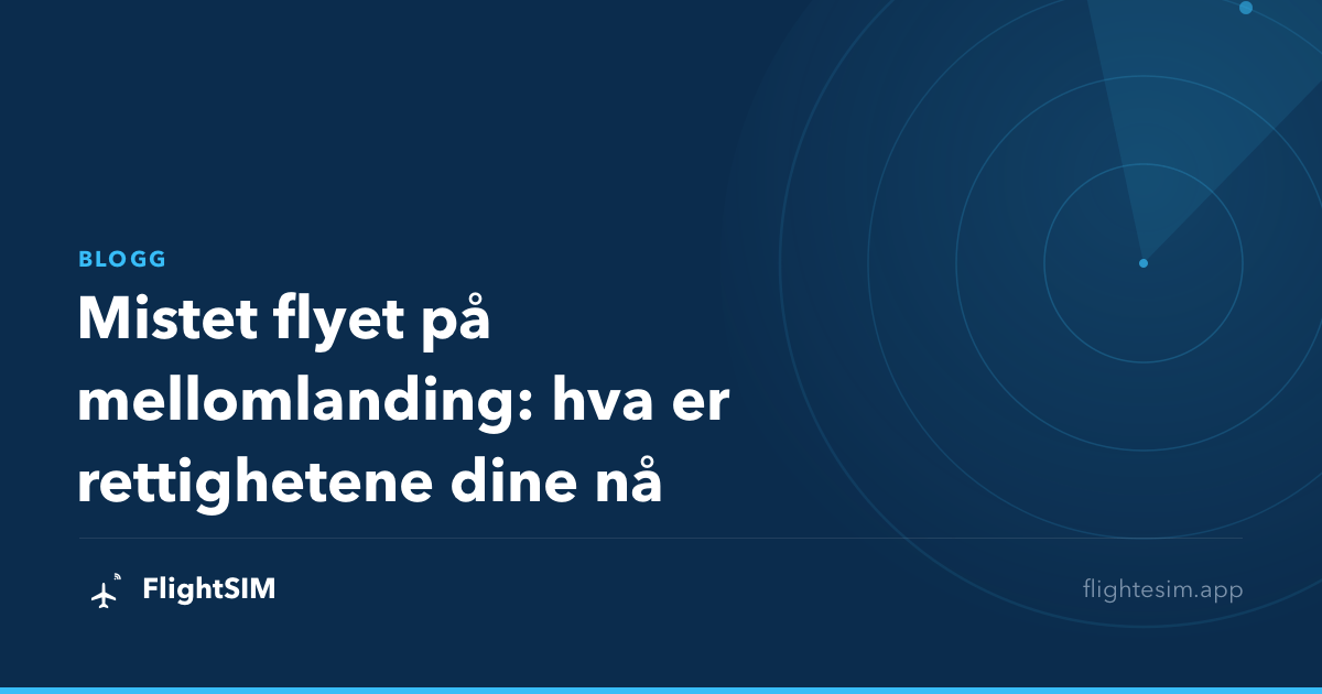 Mistet flyet på mellomlanding: hva er rettighetene dine nå