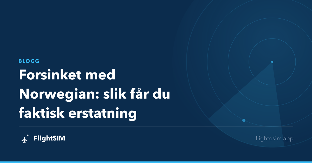 Forsinket med Norwegian: slik får du faktisk erstatning
