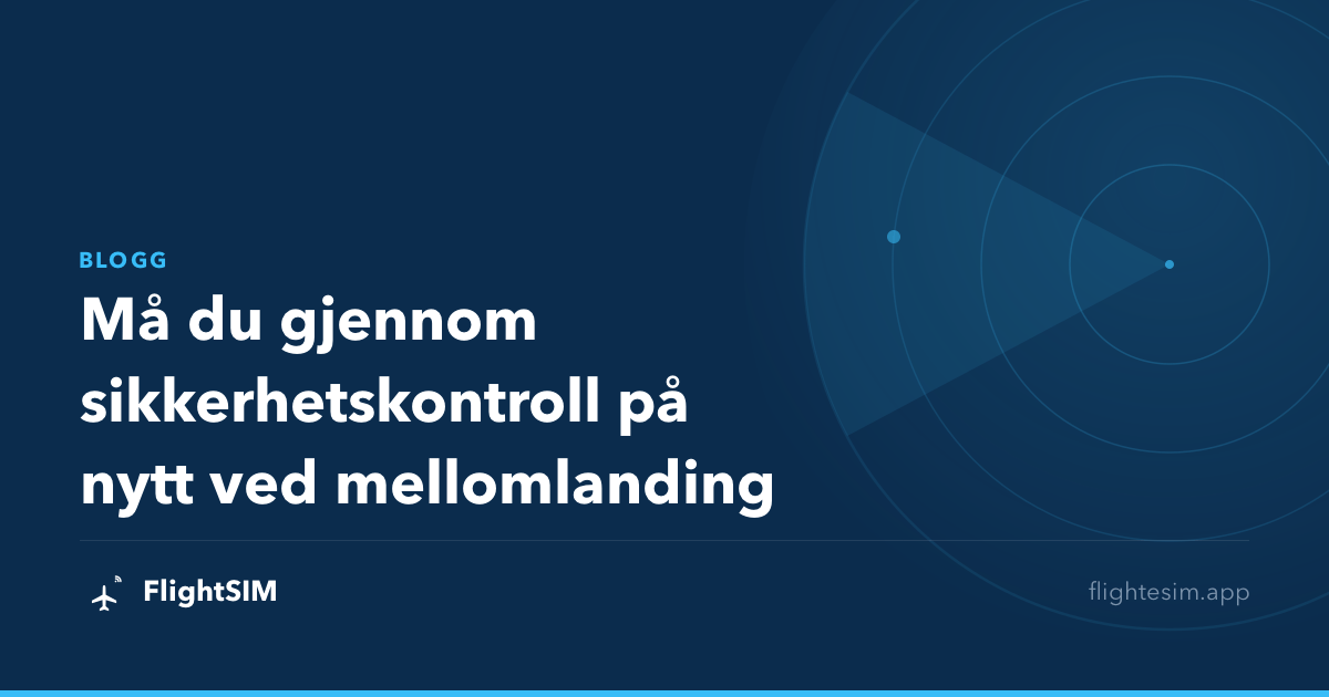 Må du gjennom sikkerhetskontroll på nytt ved mellomlanding