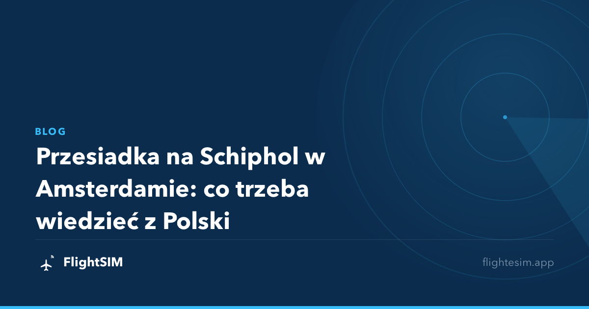 Przesiadka na Schiphol w Amsterdamie: co trzeba wiedzieć z Polski