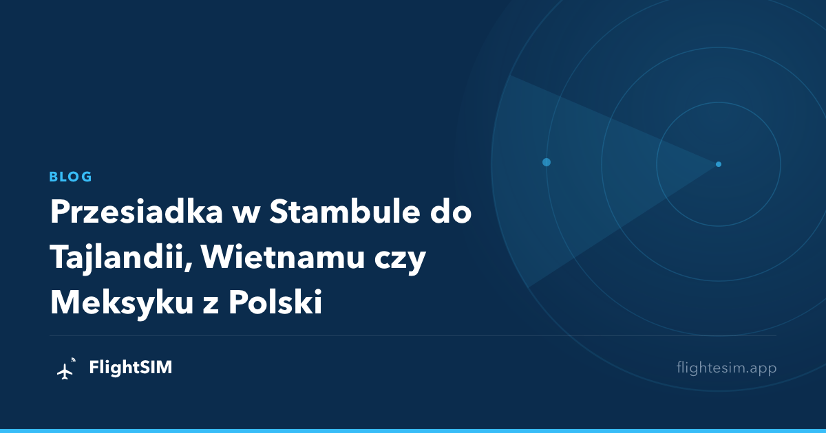 Przesiadka w Stambule do Tajlandii, Wietnamu czy Meksyku z Polski