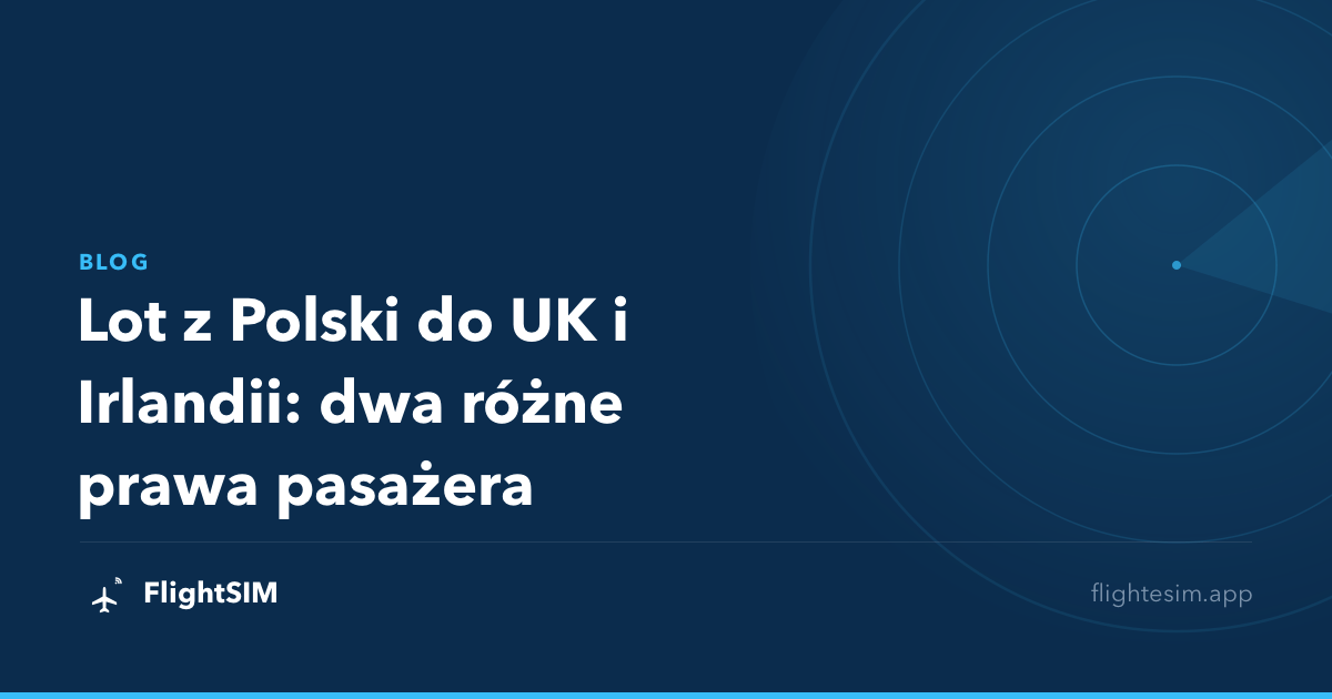 Lot z Polski do UK i Irlandii: dwa różne prawa pasażera