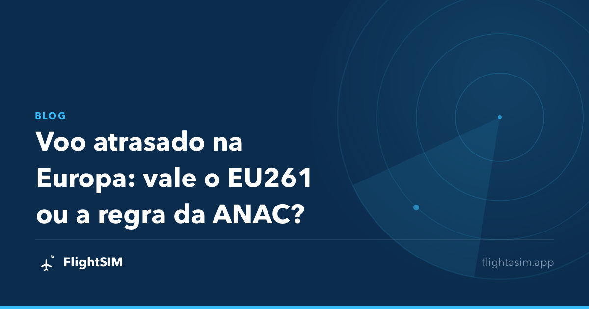 Voo atrasado na Europa: vale o EU261 ou a regra da ANAC?