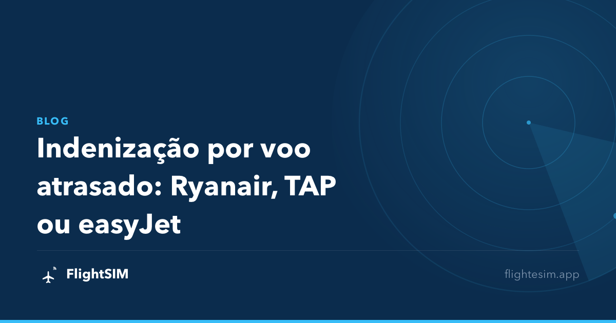 Indenização por voo atrasado: Ryanair, TAP ou easyJet