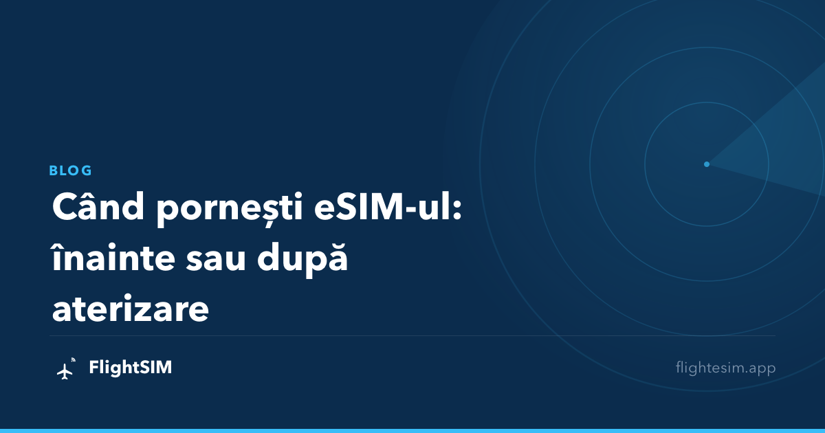 Când pornești eSIM-ul: înainte sau după aterizare