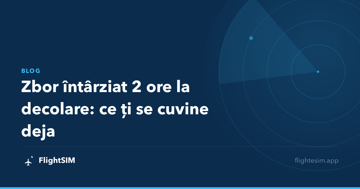 Zbor întârziat 2 ore la decolare: ce ți se cuvine deja