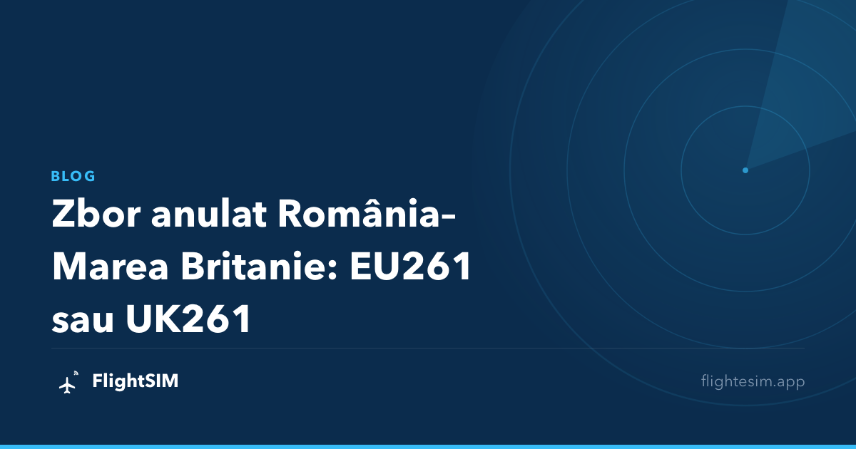 Zbor anulat România–Marea Britanie: EU261 sau UK261