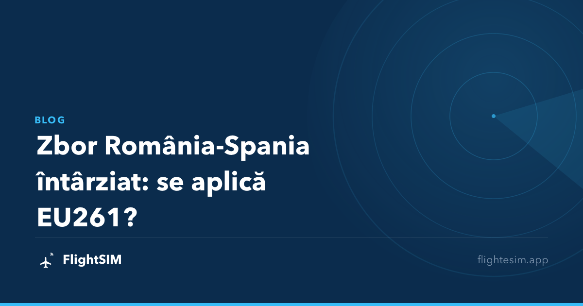 Zbor România-Spania întârziat: se aplică EU261?