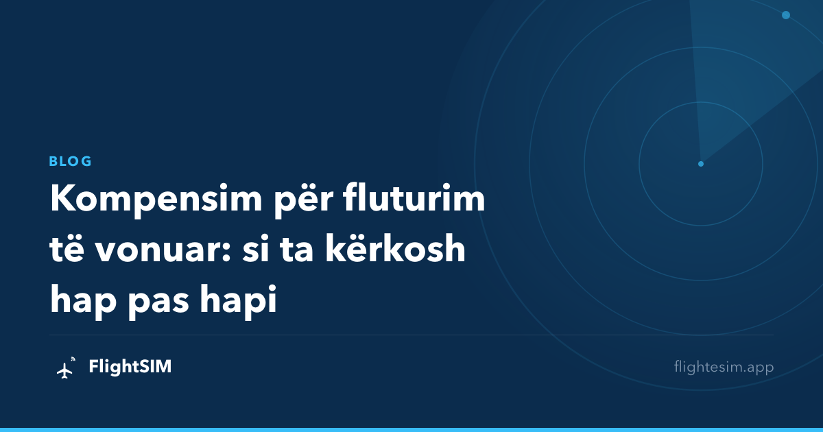 Kompensim për fluturim të vonuar: si ta kërkosh hap pas hapi