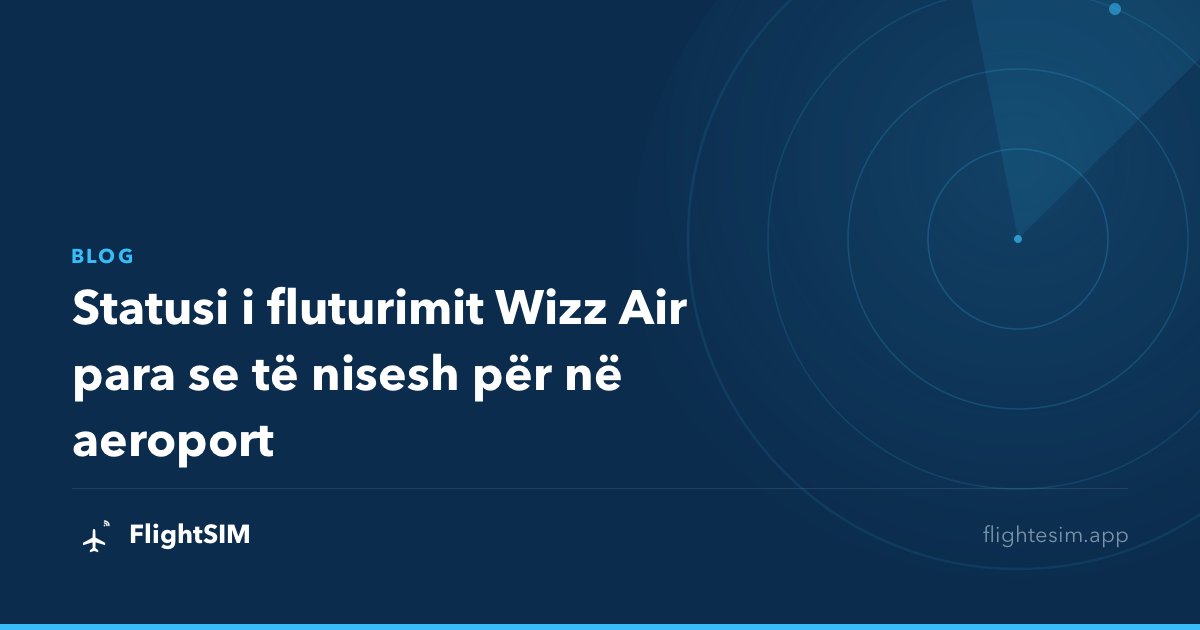 Statusi i fluturimit Wizz Air para se të nisesh për në aeroport