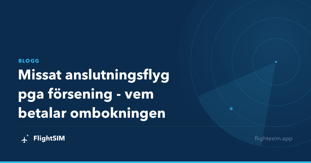 Missat anslutningsflyg pga försening - vem betalar ombokningen