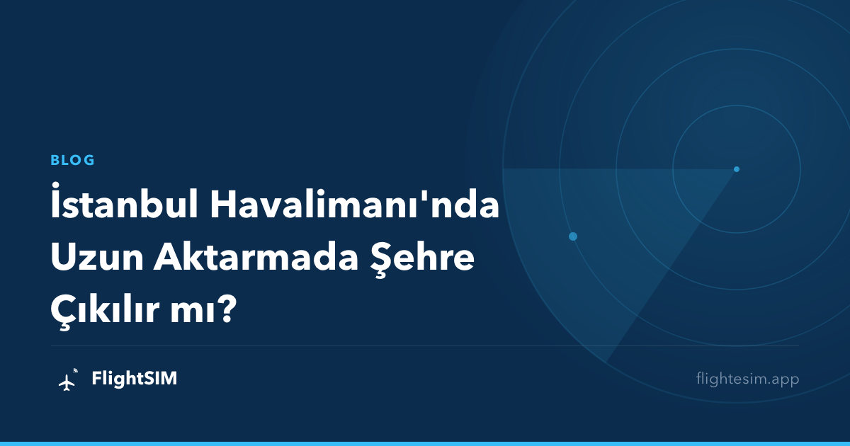 İstanbul Havalimanı'nda Uzun Aktarmada Şehre Çıkılır mı?