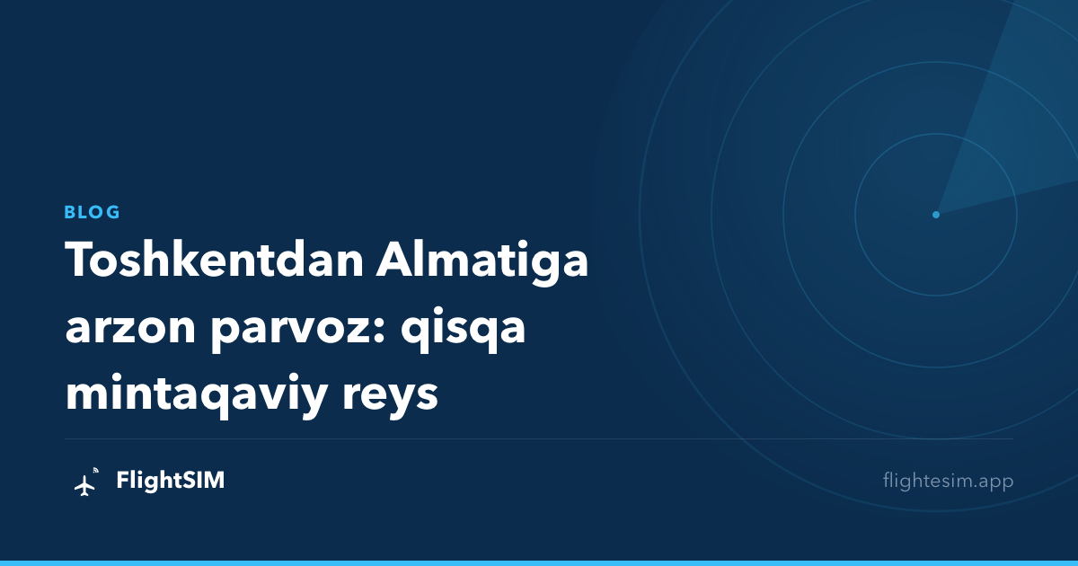 Toshkentdan Almatiga arzon parvoz: qisqa mintaqaviy reys