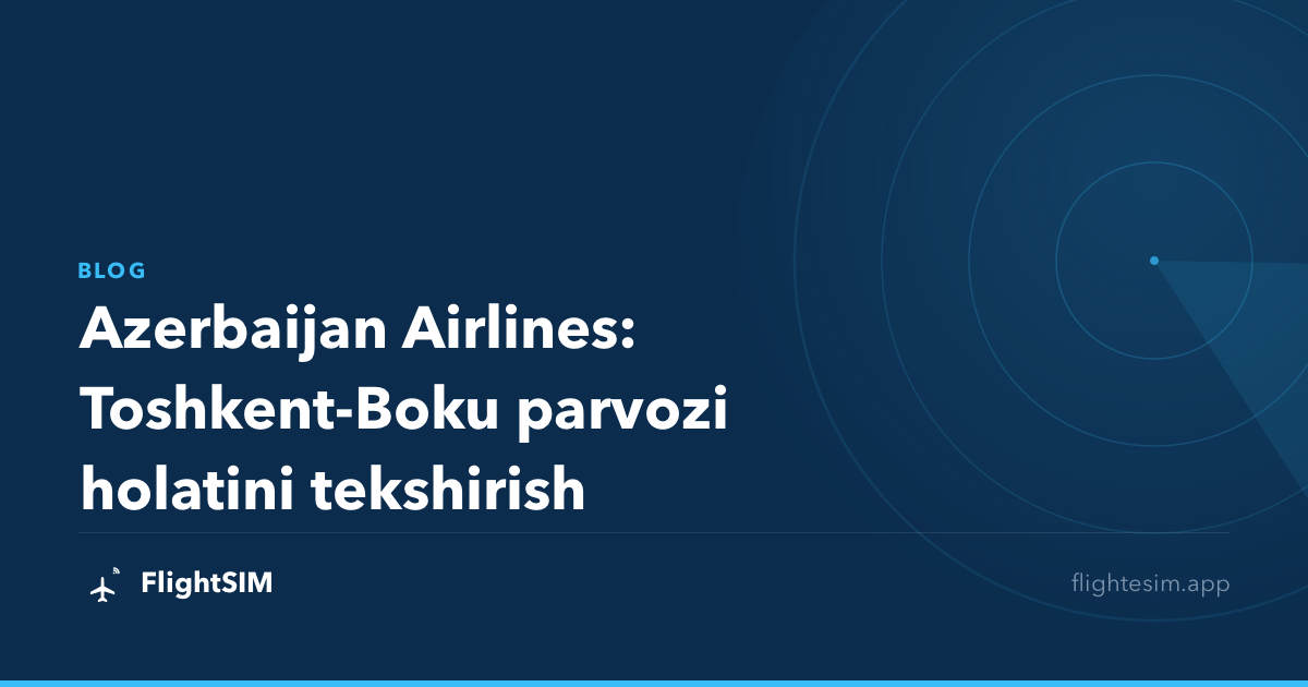 Azerbaijan Airlines: Toshkent-Boku parvozi holatini tekshirish