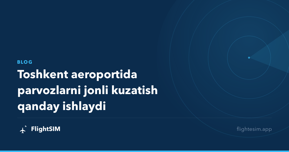 Toshkent aeroportida parvozlarni jonli kuzatish qanday ishlaydi