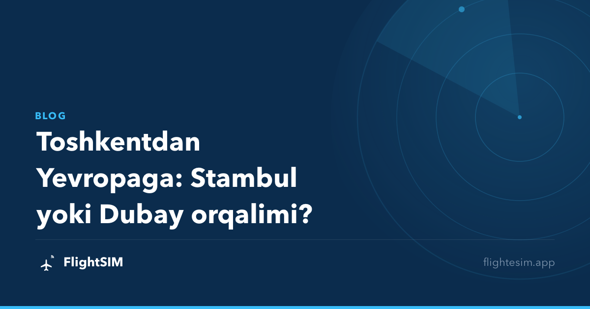 Toshkentdan Yevropaga: Stambul yoki Dubay orqalimi?