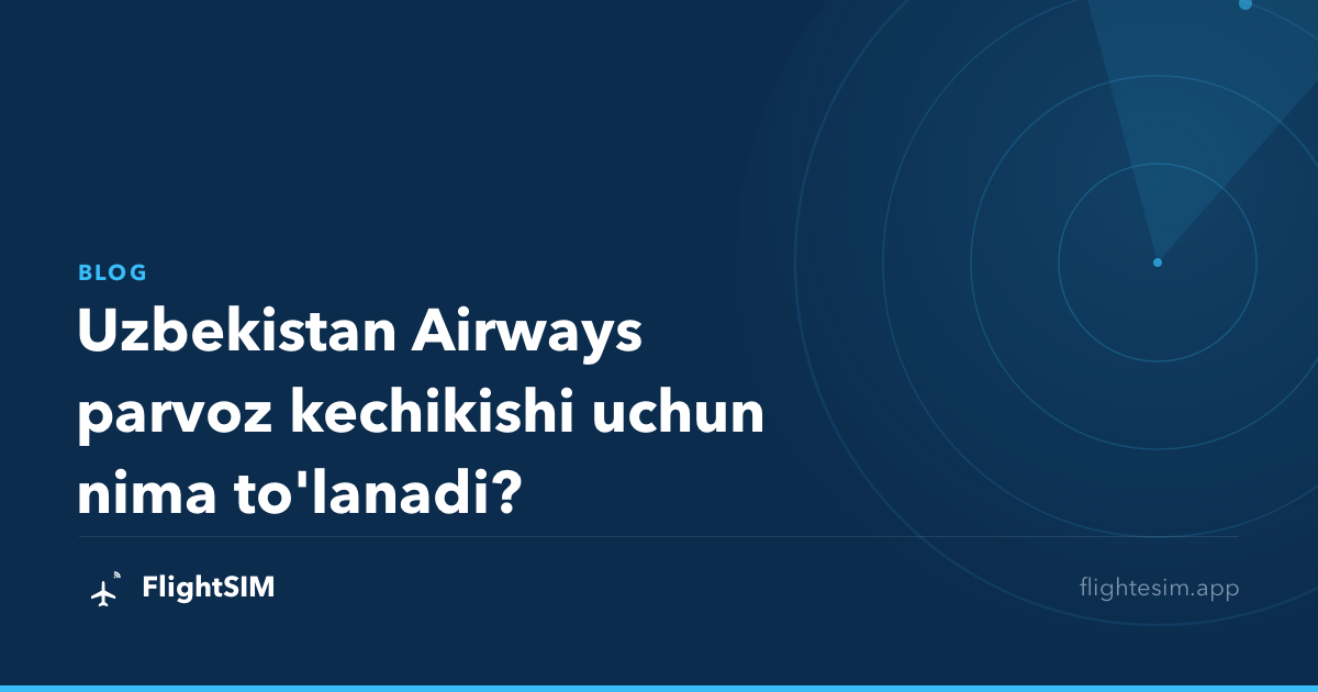 Uzbekistan Airways parvoz kechikishi uchun nima to'lanadi?